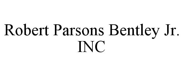  ROBERT PARSONS BENTLEY JR. INC