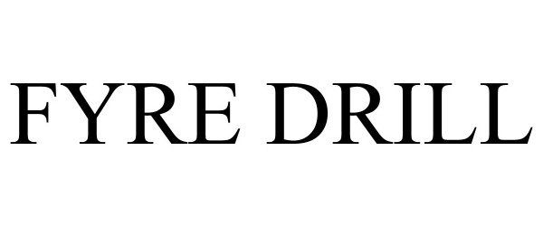 Trademark Logo FYRE DRILL
