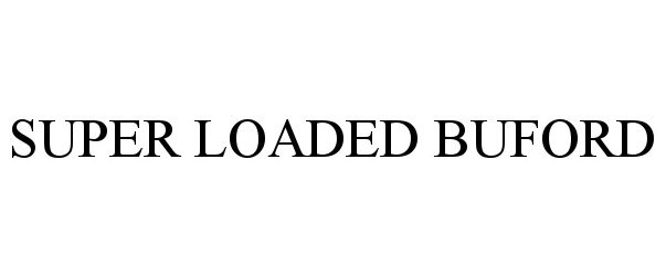 Trademark Logo SUPER LOADED BUFORD