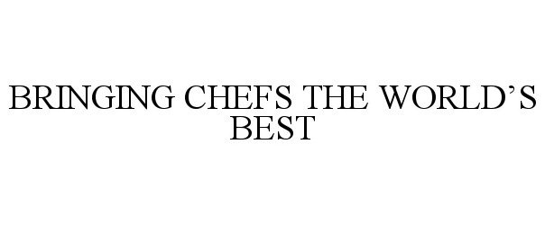 Trademark Logo BRINGING CHEFS THE WORLD'S BEST