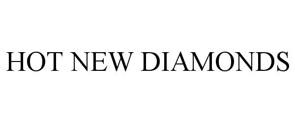 Trademark Logo HOT NEW DIAMONDS