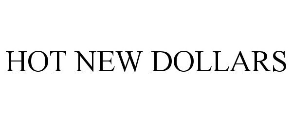 Trademark Logo HOT NEW DOLLARS