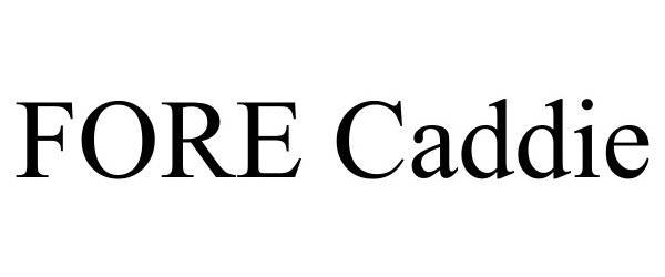 Trademark Logo FORE CADDIE