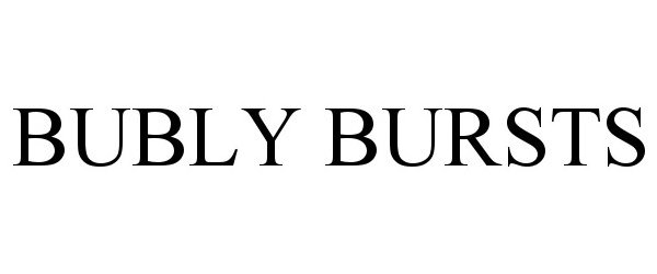Trademark Logo BUBLY BURSTS