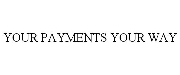  YOUR PAYMENTS YOUR WAY