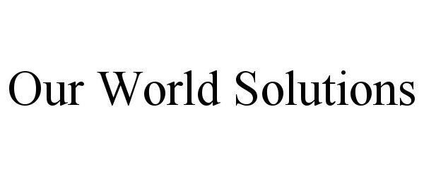 Trademark Logo OUR WORLD SOLUTIONS