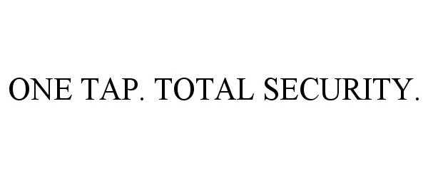 Trademark Logo ONE TAP. TOTAL SECURITY.