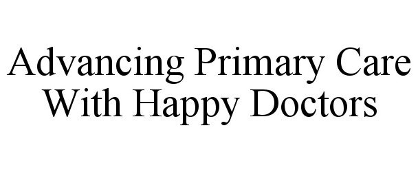 Trademark Logo ADVANCING PRIMARY CARE WITH HAPPY DOCTORS
