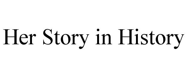  HER STORY IN HISTORY