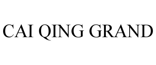 Trademark Logo CAI QING GRAND