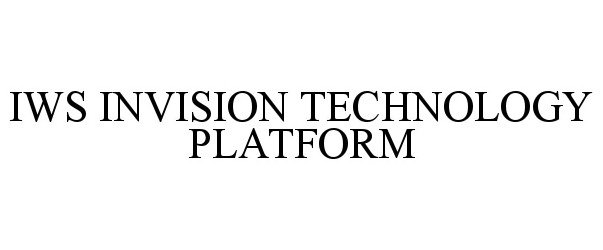 Trademark Logo IWS INVISION TECHNOLOGY PLATFORM