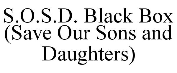  S.O.S.D. BLACK BOX (SAVE OUR SONS AND DAUGHTERS)