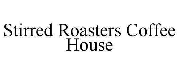 Trademark Logo STIRRED ROASTERS COFFEE HOUSE