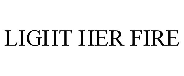 Trademark Logo LIGHT HER FIRE