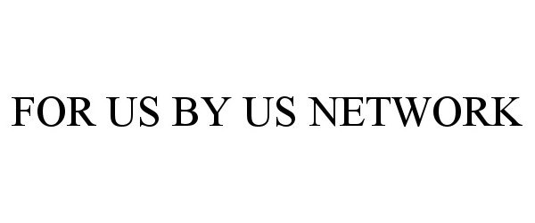 Trademark Logo FOR US BY US NETWORK