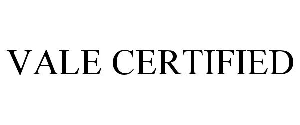 Trademark Logo VALE CERTIFIED