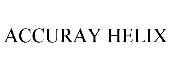 Trademark Logo ACCURAY HELIX