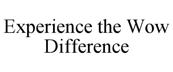 Trademark Logo EXPERIENCE THE WOW DIFFERENCE