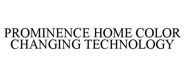  PROMINENCE HOME COLOR CHANGING TECHNOLOGY