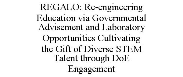  REGALO: RE-ENGINEERING EDUCATION VIA GOVERNMENTAL ADVISEMENT AND LABORATORY OPPORTUNITIES CULTIVATING THE GIFT OF DIVERSE STEM TAL