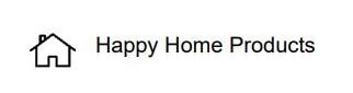 Trademark Logo HAPPY HOME PRODUCTS