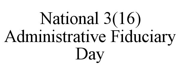 Trademark Logo NATIONAL 3(16) ADMINISTRATIVE FIDUCIARY DAY