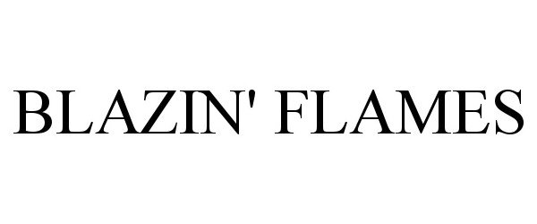 Trademark Logo BLAZIN' FLAMES