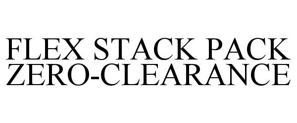  FLEX STACK PACK ZERO-CLEARANCE