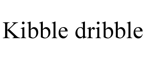 Trademark Logo KIBBLE DRIBBLE