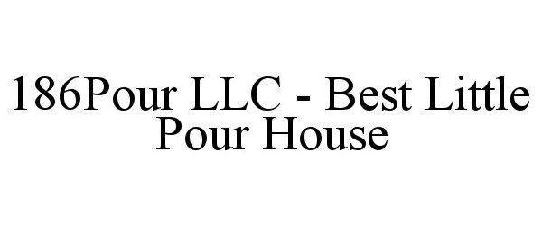  186POUR LLC - BEST LITTLE POUR HOUSE