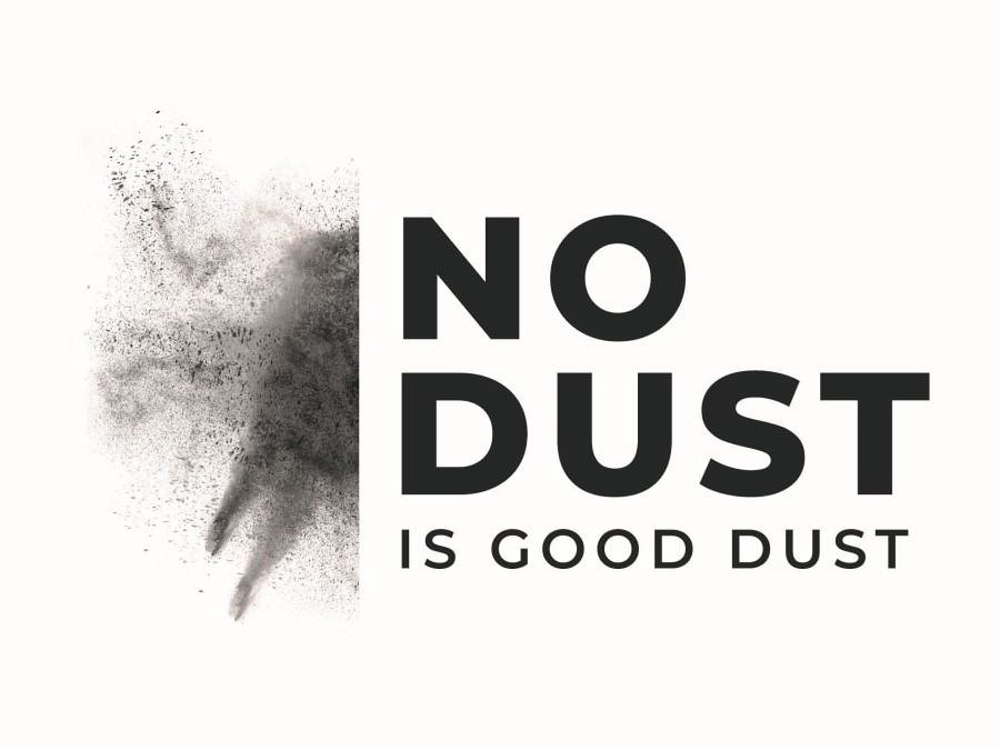  NO DUST IS GOOD DUST