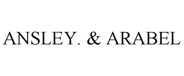Trademark Logo ANSLEY. &amp; ARABEL