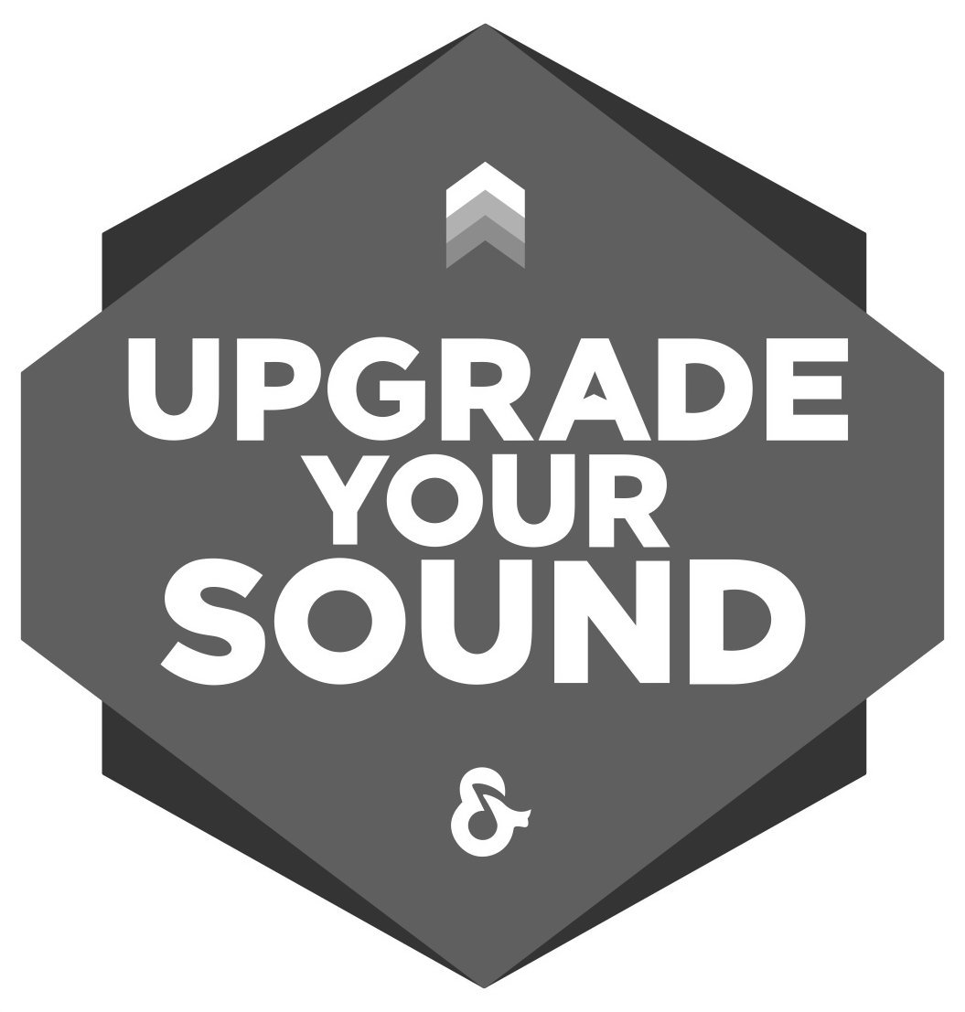  UPGRADE YOUR SOUND