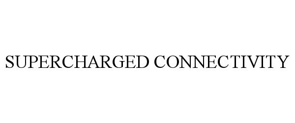 Trademark Logo SUPERCHARGED CONNECTIVITY