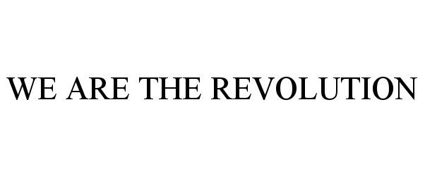  WE ARE THE REVOLUTION