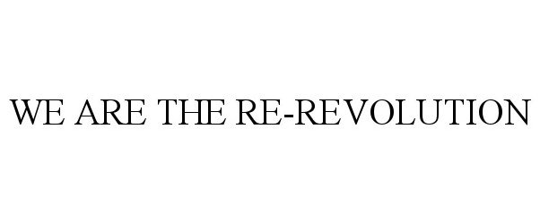  WE ARE THE RE-REVOLUTION