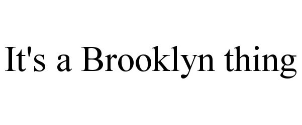  IT'S A BROOKLYN THING