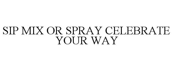  SIP MIX OR SPRAY CELEBRATE YOUR WAY