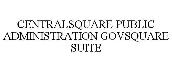 Trademark Logo CENTRALSQUARE PUBLIC ADMINISTRATION GOVSQUARE SUITE