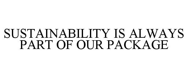 Trademark Logo SUSTAINABILITY IS ALWAYS PART OF OUR PACKAGE
