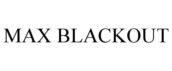 Trademark Logo MAX BLACKOUT