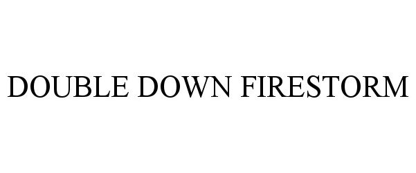  DOUBLE DOWN FIRESTORM