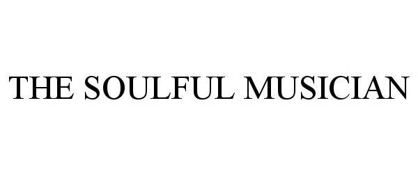 Trademark Logo THE SOULFUL MUSICIAN