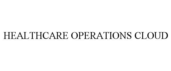 Trademark Logo HEALTHCARE OPERATIONS CLOUD