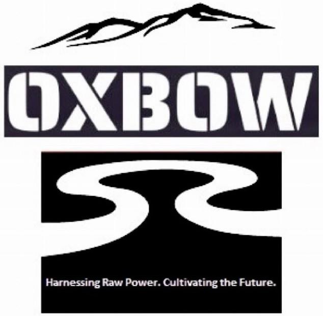  OXBOW HARNESSING RAW POWER. CULTIVATING THE FUTURE.