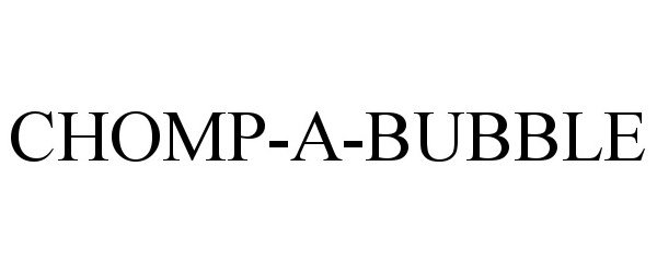 Trademark Logo CHOMP-A-BUBBLE