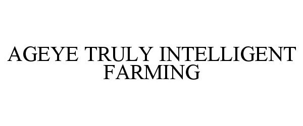 Trademark Logo AGEYE TRULY INTELLIGENT FARMING