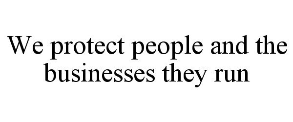 Trademark Logo WE PROTECT PEOPLE AND THE BUSINESSES THEY RUN