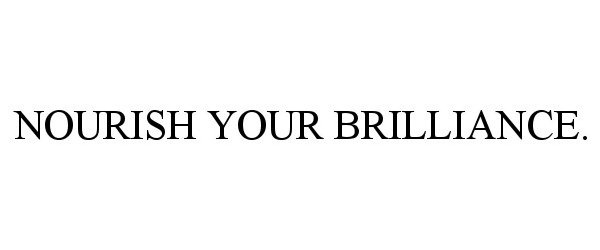  NOURISH YOUR BRILLIANCE.