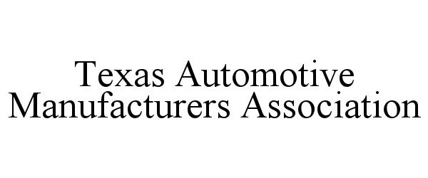  TEXAS AUTOMOTIVE MANUFACTURERS ASSOCIATION